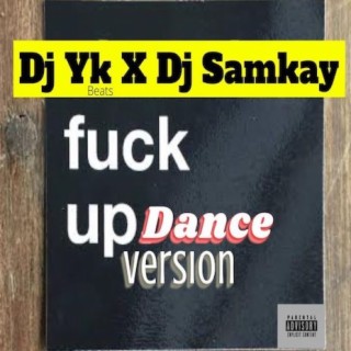 Fuck Up ft. DJ Samkay lyrics | Boomplay Music