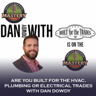633. Are You Built For The HVAC, Plumbing Or Electrical Trades With Dan Dowdy