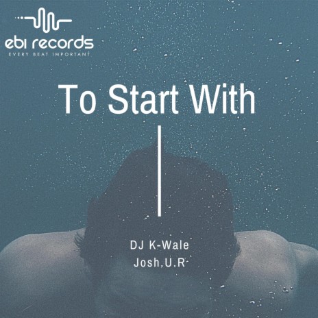 To Start With ft. Josh.U.R | Boomplay Music