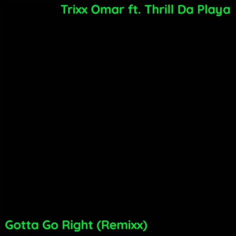 Gotta Go Right (Remixx) ft. Thrill Da Playa | Boomplay Music