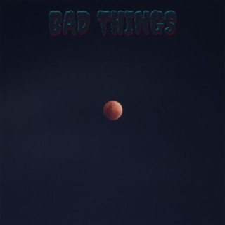 Bad Things lyrics | Boomplay Music