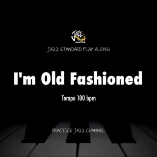 I'm Old Fashioned