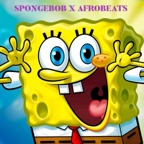 Spongebob X Afrobeats (Infinity) | Boomplay Music