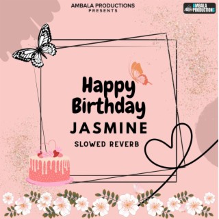 Happy Birthday Jasmine (Slowed Reverb)