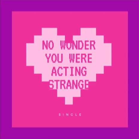 No Wonder You Acting Strange | Boomplay Music