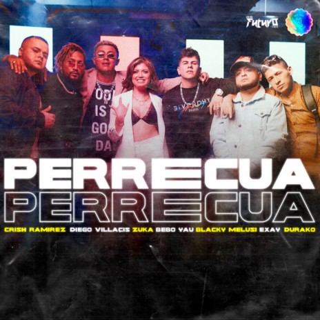 Perrecua ft. Diego Villacis DVM, Bebo Yau, Exay, Durako & Blacky Melusi | Boomplay Music
