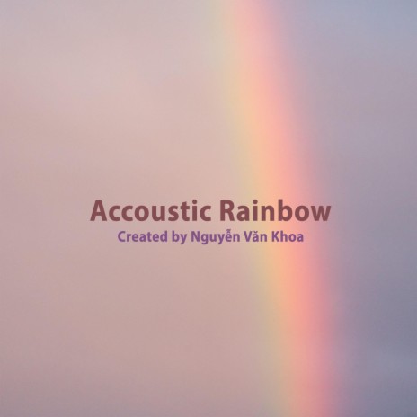 Accoustic Rainbow | Boomplay Music