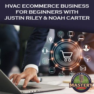 640. HVAC Ecommerce Business for Beginners w Justin Riley & Noah Carter