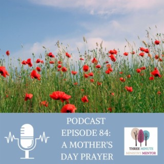 Episode 84: A Mother’s Day Prayer