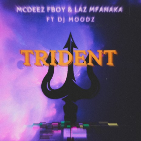 TRIDENT ft. Laz Mfanaka & DJ Moodz | Boomplay Music