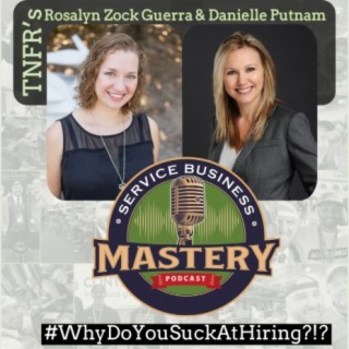 642. Why Do You Suck At Hiring Great Talent For Your HVAC Plumbing & Electrical Home Service Business? _w Danielle Putnam & Rosalyn Guerra