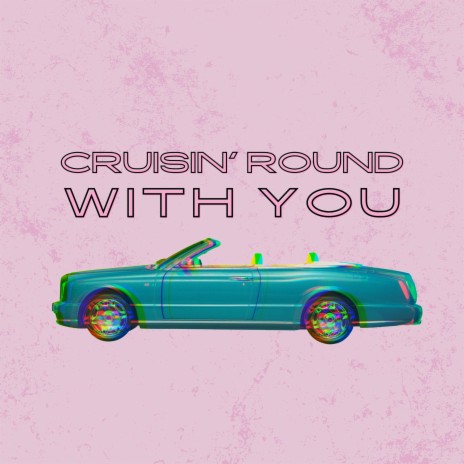 Cruisin' Round With You