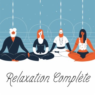 Relaxation Complète: Musique de Ambiance Zen pour se Reposer l’Esprit Après une Longue Journée, Playlist pour la Méditation Efficace