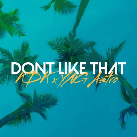Don't Like That ft. YNG Astro
