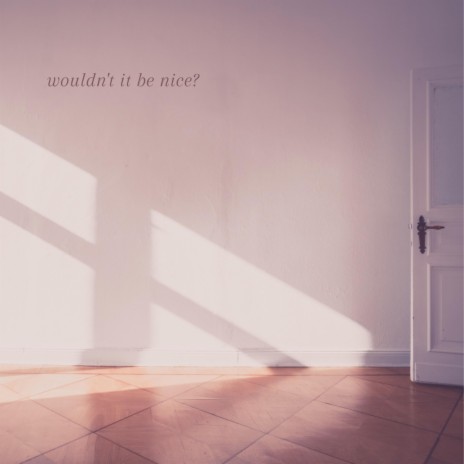 Wouldn't It Be Nice | Boomplay Music