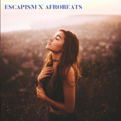 Escapism X Afrobeats | Boomplay Music