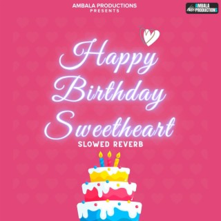 Happy Birthday My Sweetheart (Slowed Reverb)