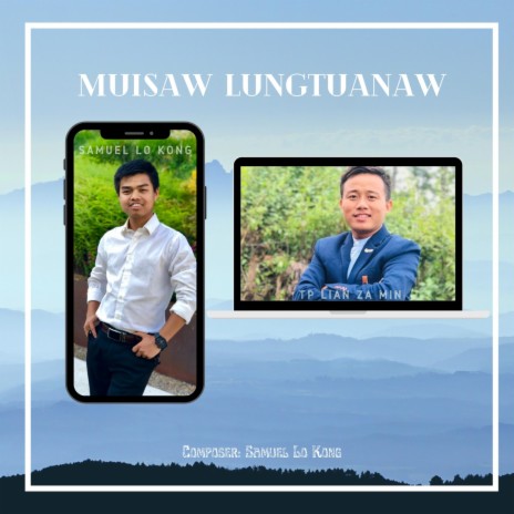 Muisaw Lungtuanaw/Zotung Pachia Hlaw (Samuel Lo Kong & TP Lian Za Min)