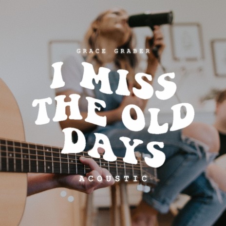 I Miss the Old Days (Acoustic) | Boomplay Music