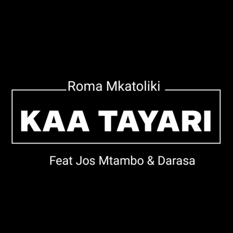 KAA TAYARI ft. Jos Mtambo & Darasa | Boomplay Music