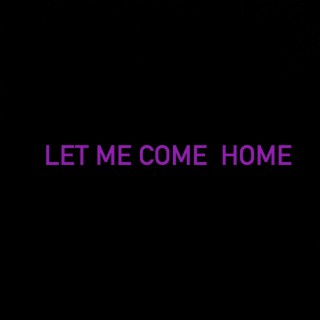 Let Me Come Home