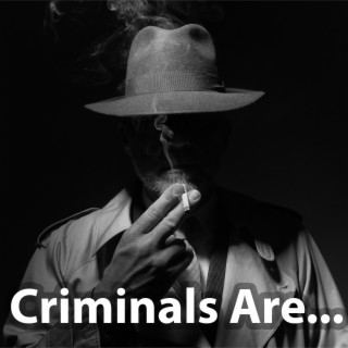Criminals Are...
