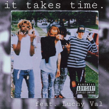 it takes time. ft. Luchy Val | Boomplay Music