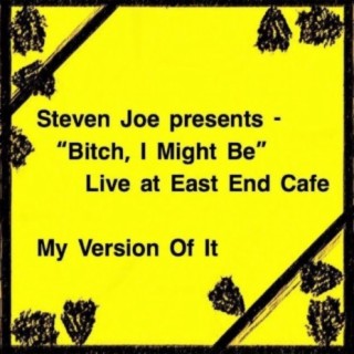 Steven Joe Presents - Bitch, I Might Be Live at East End Café