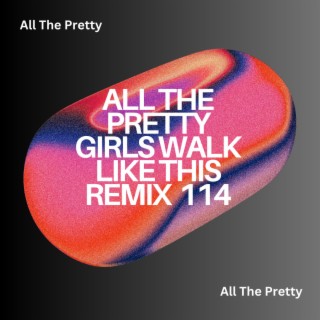 All The Pretty Girls Walk Like This Remix 114