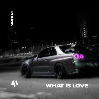 WHAT IS LOVE - PHONK