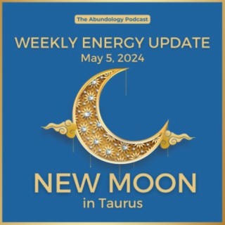 #323 - Weekly Energy Update for May 5, 2024: New Moon in Taurus