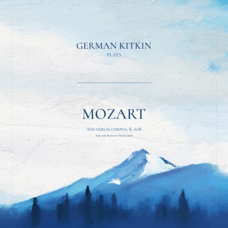 Ave verum corpus, K. 618 (Arr. for Piano by Franz Liszt) ft. Franz Liszt & German Kitkin | Boomplay Music