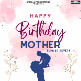 Happy Birthday Mother (Slowed Reverb)