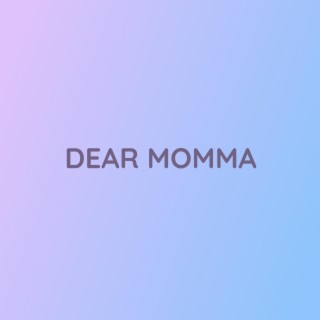 DEAR MOMMA