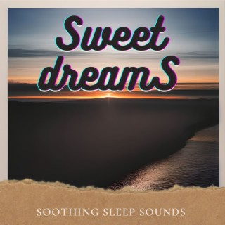 Sweet Dreams: Soothing Sleep Sounds for Relaxation and Insomnia Relief