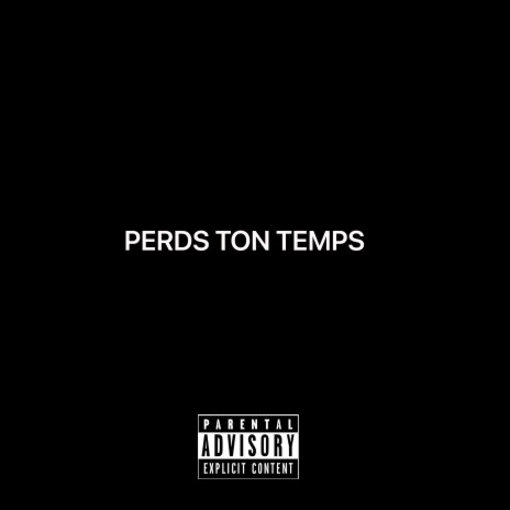 PERDS TON TEMPS | Boomplay Music