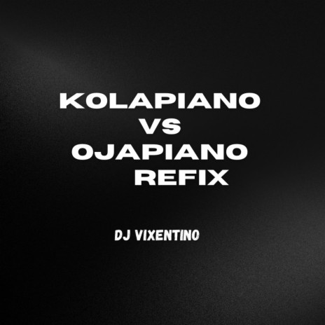 Kolapiano Vs ojapiano dance Refix | Boomplay Music