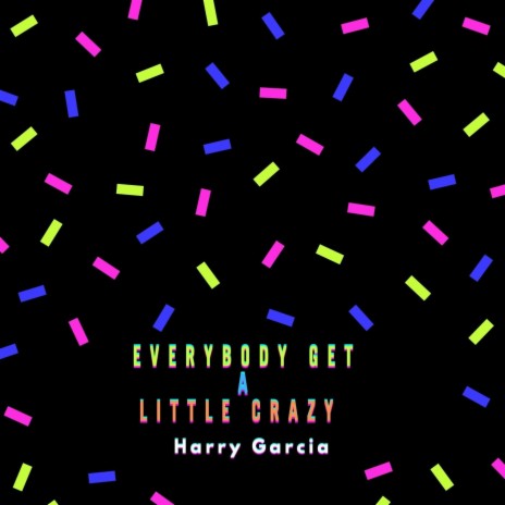Everybody Get A Little Crazy | Boomplay Music