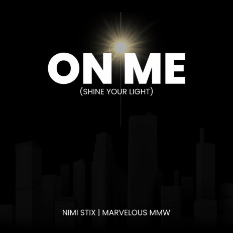 On Me (Shine Your Light) ft. Marvelous MMW | Boomplay Music