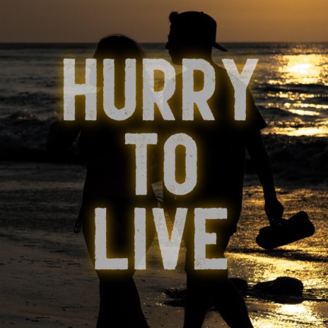 Hurry to Live | Boomplay Music