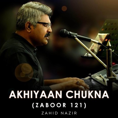 Akhiyaan Chukna (Zaboor 121) ft. Anthony Soshil Shah & Ahmer Kenneth | Boomplay Music