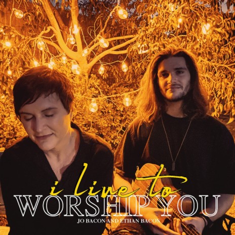 I Live To Worship You ft. Ethan Bacon