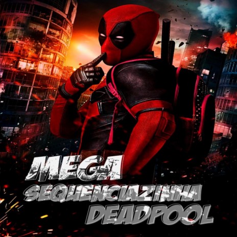 MEGA SEQUENCIAZINHA DEADPOOL | Boomplay Music