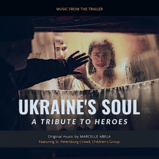 Ukraine's Soul: A Tribute to Heroes (Music from the Trailer)