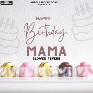 Happy Birthday Mama (Slowed Reverb)
