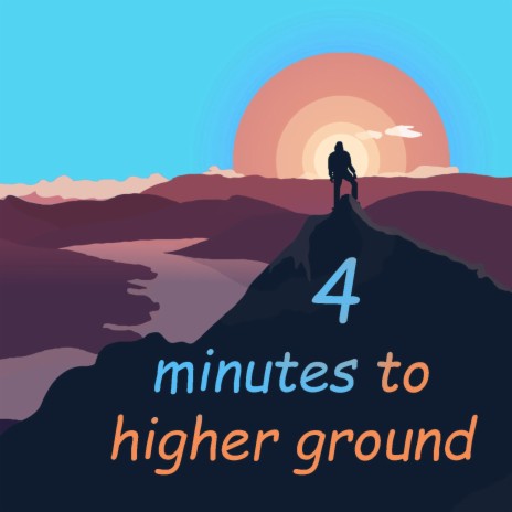 4 Minutes To Higher Ground | Boomplay Music