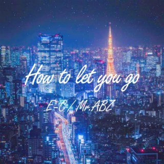 How to let you go ft. E-C lyrics | Boomplay Music