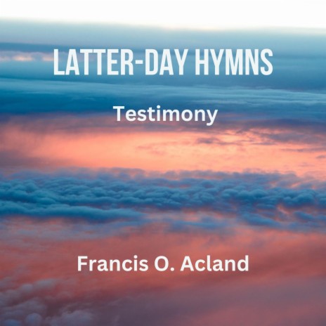 Testimony (Latter-Day Hymns) | Boomplay Music