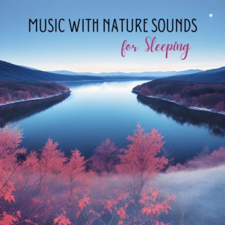 Music with Nature Sounds for Sleeping: Songs to Help Me Sleep
