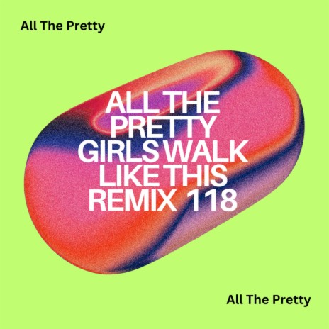 All The Pretty Girls Walk Like This (P FKN R)